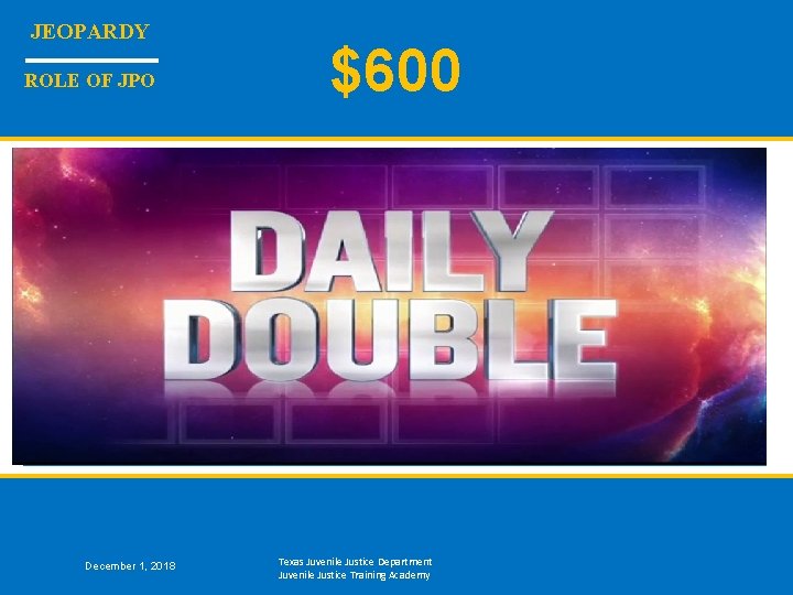 JEOPARDY ROLE OF JPO $600 A way to increase successful outcomes when working with