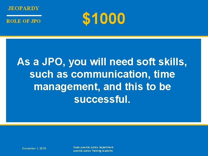 JEOPARDY ROLE OF JPO $1000 As a JPO, you will need soft skills, such