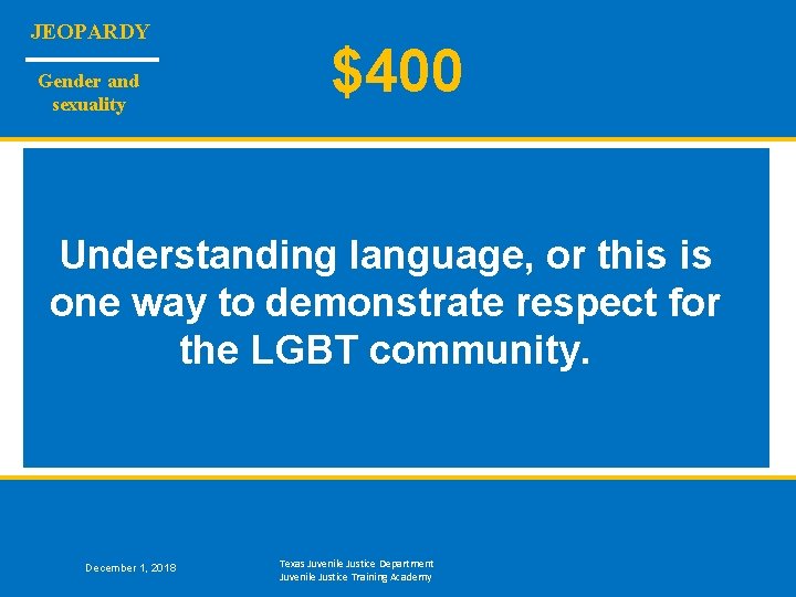 JEOPARDY Gender and sexuality $400 Understanding language, or this is one way to demonstrate