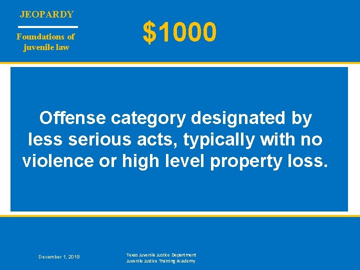 JEOPARDY Foundations of juvenile law $1000 Offense category designated by less serious acts, typically