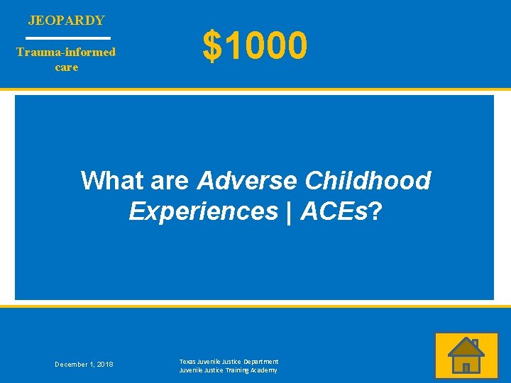 JEOPARDY Trauma-informed care $1000 What are Adverse Childhood Experiences | ACEs? December 1, 2018