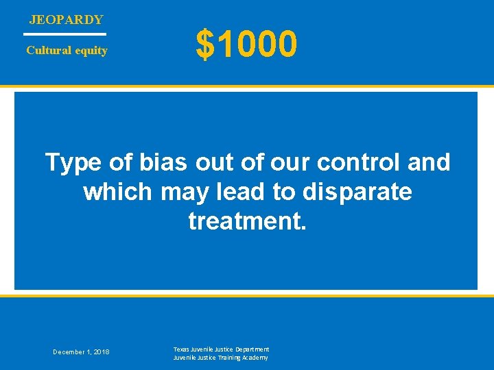 JEOPARDY Cultural equity $1000 Type of bias out of our control and which may