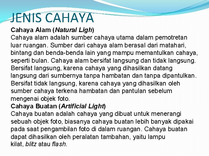JENIS CAHAYA Cahaya Alam (Natural Ligh) Cahaya alam adalah sumber cahaya utama dalam pemotretan