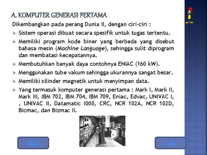 Dikembangkan pada perang Dunia II, dengan ciri-ciri : Ø Sistem operasi dibuat secara spesifik Dikembangkan pada perang Dunia II, dengan ciri-ciri : Ø Sistem operasi dibuat secara spesifik