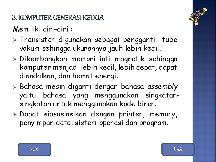 Memiliki ciri-ciri : Ø Transistor digunakan sebagai pengganti tube vakum sehingga ukurannya jauh lebih