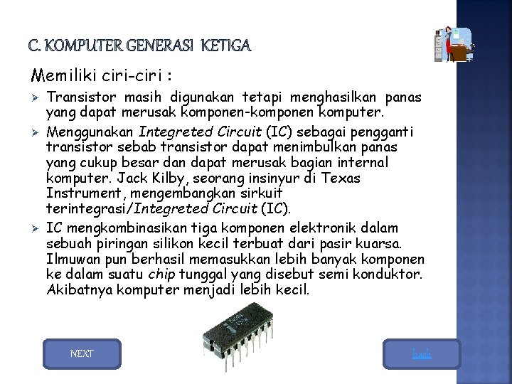 Memiliki ciri-ciri : Ø Ø Ø Transistor masih digunakan tetapi menghasilkan panas yang dapat Memiliki ciri-ciri : Ø Ø Ø Transistor masih digunakan tetapi menghasilkan panas yang dapat