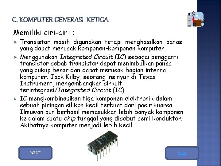 Memiliki ciri-ciri : Ø Ø Ø Transistor masih digunakan tetapi menghasilkan panas yang dapat