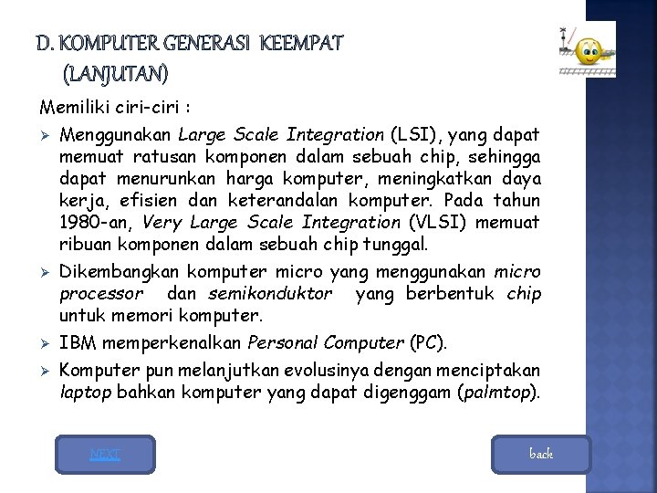 Memiliki ciri-ciri : Ø Menggunakan Large Scale Integration (LSI), yang dapat memuat ratusan komponen