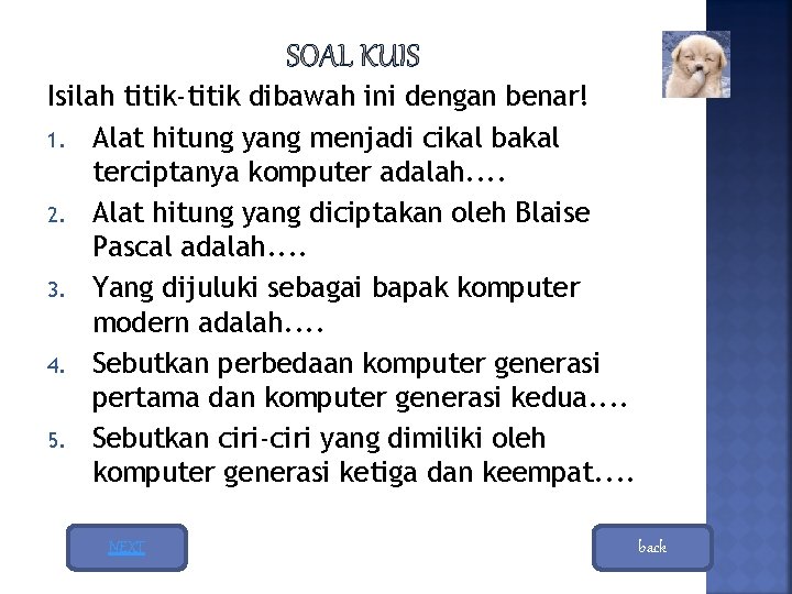 Isilah titik-titik dibawah ini dengan benar! 1. Alat hitung yang menjadi cikal bakal terciptanya Isilah titik-titik dibawah ini dengan benar! 1. Alat hitung yang menjadi cikal bakal terciptanya