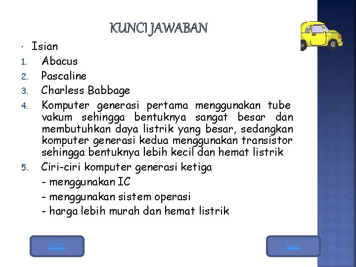  1. 2. 3. 4. 5. Isian Abacus Pascaline Charless Babbage Komputer generasi pertama