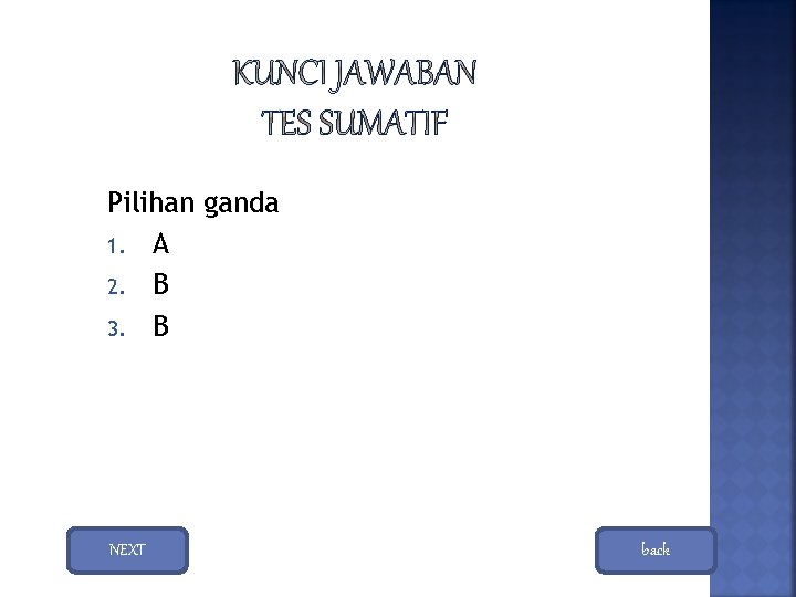 Pilihan ganda 1. A 2. B 3. B NEXT back Pilihan ganda 1. A 2. B 3. B NEXT back