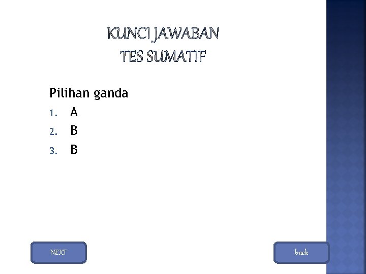 Pilihan ganda 1. A 2. B 3. B NEXT back 