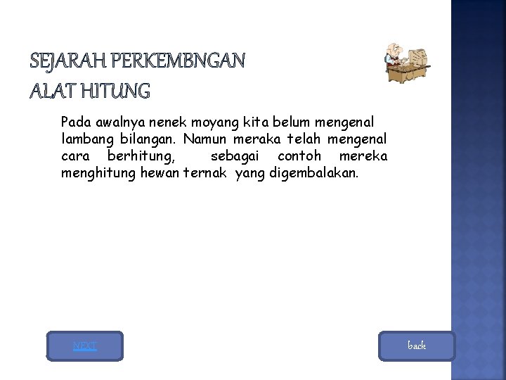 Pada awalnya nenek moyang kita belum mengenal lambang bilangan. Namun meraka telah mengenal cara