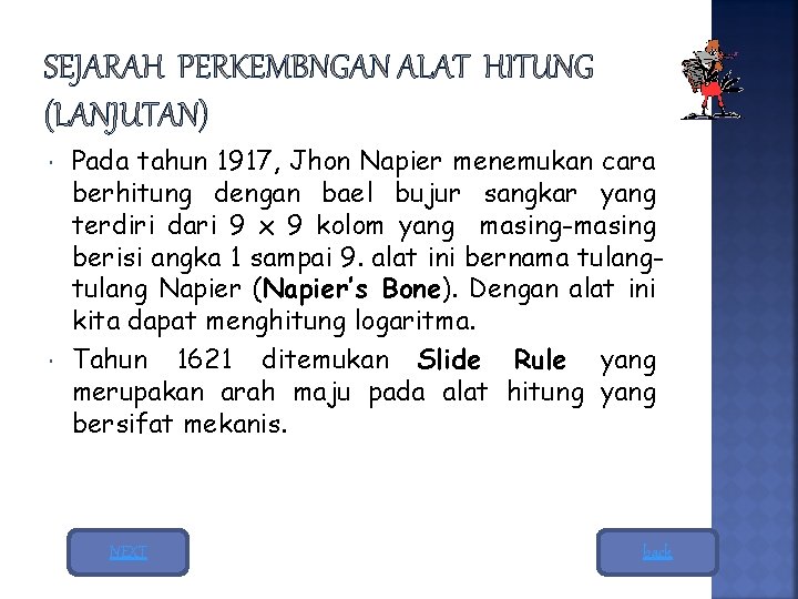  Pada tahun 1917, Jhon Napier menemukan cara berhitung dengan bael bujur sangkar yang