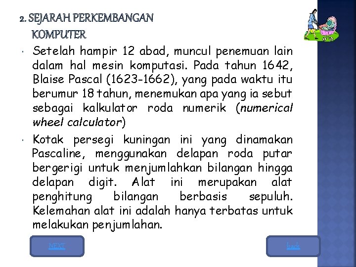  Setelah hampir 12 abad, muncul penemuan lain dalam hal mesin komputasi. Pada tahun