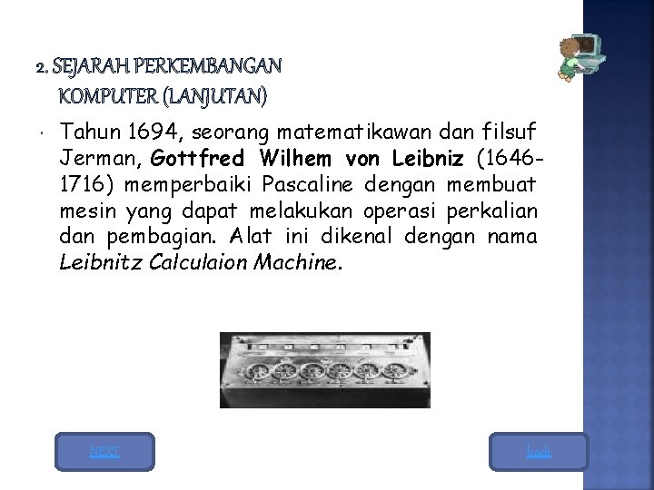 Tahun 1694, seorang matematikawan dan filsuf Jerman, Gottfred Wilhem von Leibniz (16461716) memperbaiki Tahun 1694, seorang matematikawan dan filsuf Jerman, Gottfred Wilhem von Leibniz (16461716) memperbaiki