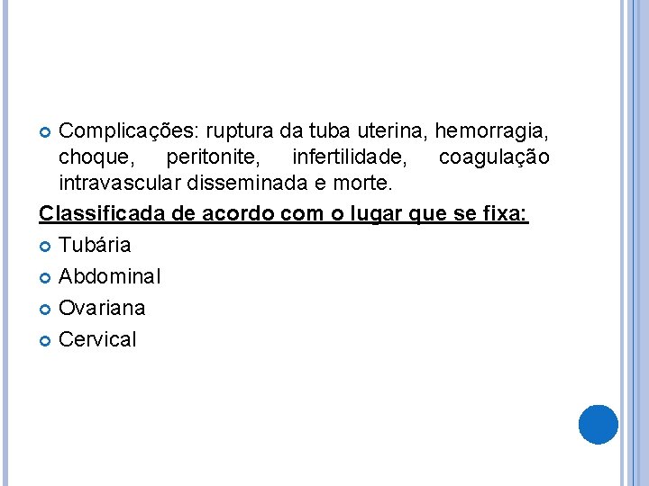Complicações: ruptura da tuba uterina, hemorragia, choque, peritonite, infertilidade, coagulação intravascular disseminada e morte.