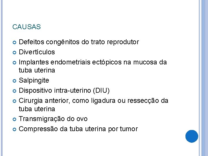 CAUSAS Defeitos congênitos do trato reprodutor Divertículos Implantes endometriais ectópicos na mucosa da tuba