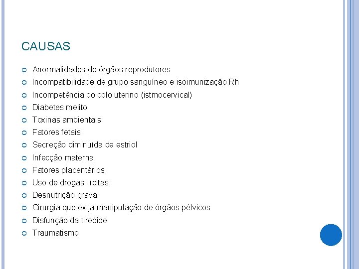CAUSAS Anormalidades do órgãos reprodutores Incompatibilidade de grupo sanguíneo e isoimunização Rh Incompetência do