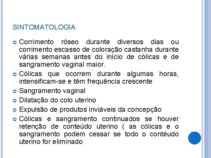 SINTOMATOLOGIA Corrimento róseo durante diversos dias ou corrimento escasso de coloração castanha durante várias