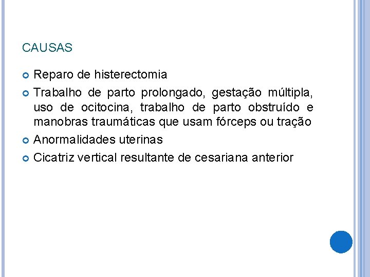 CAUSAS Reparo de histerectomia Trabalho de parto prolongado, gestação múltipla, uso de ocitocina, trabalho
