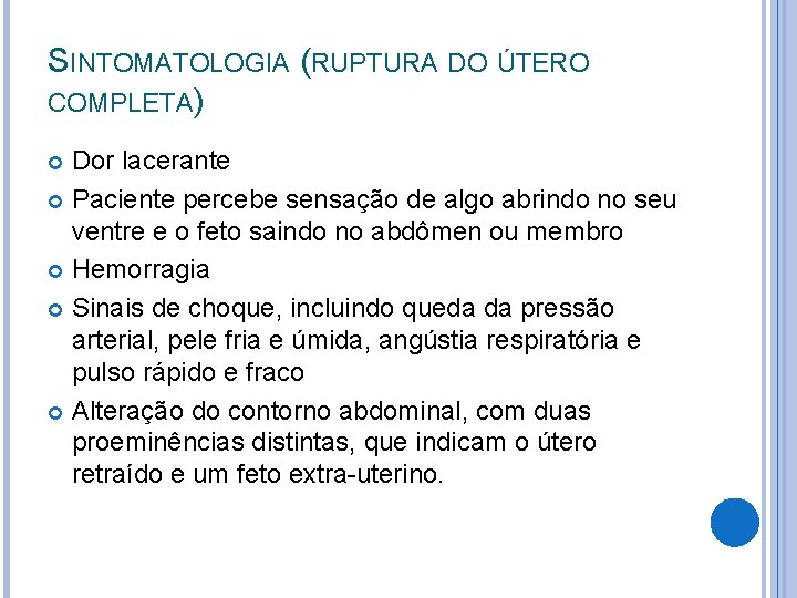 SINTOMATOLOGIA (RUPTURA DO ÚTERO COMPLETA) Dor lacerante Paciente percebe sensação de algo abrindo no