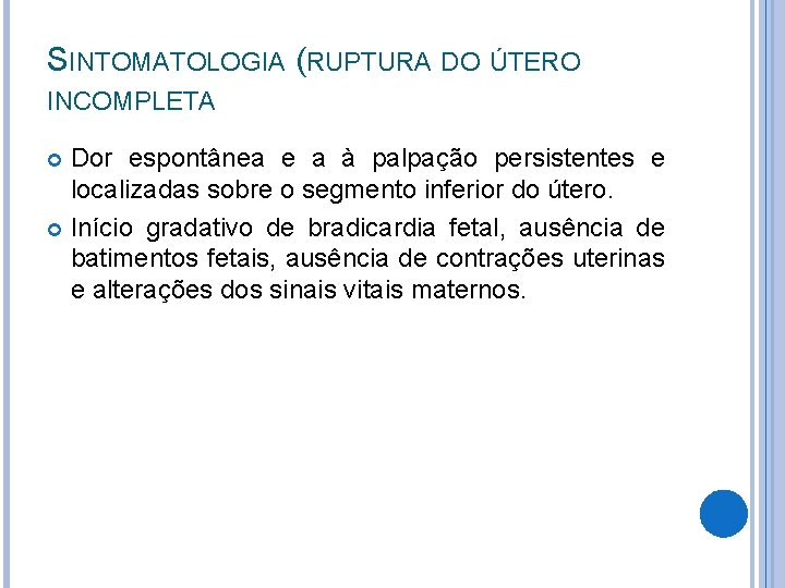 SINTOMATOLOGIA (RUPTURA DO ÚTERO INCOMPLETA Dor espontânea e a à palpação persistentes e localizadas