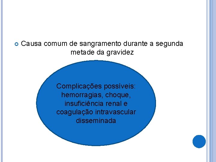  Causa comum de sangramento durante a segunda metade da gravidez Complicações possíveis: hemorragias,