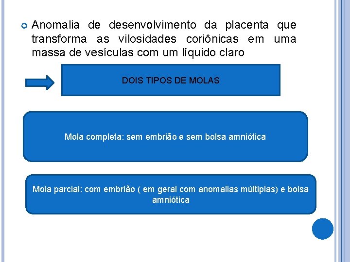 Anomalia de desenvolvimento da placenta que transforma as vilosidades coriônicas em uma massa
