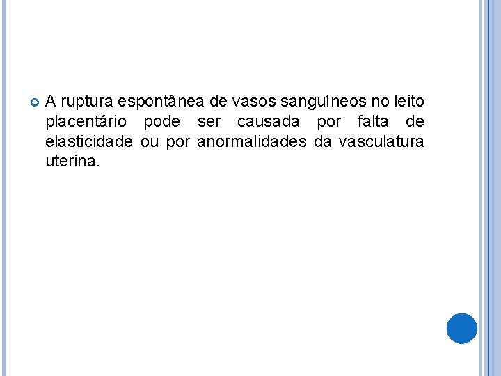  A ruptura espontânea de vasos sanguíneos no leito placentário pode ser causada por