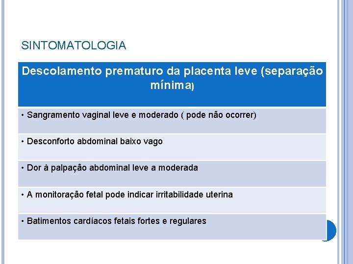 SINTOMATOLOGIA Descolamento prematuro da placenta leve (separação mínima) • Sangramento vaginal leve e moderado