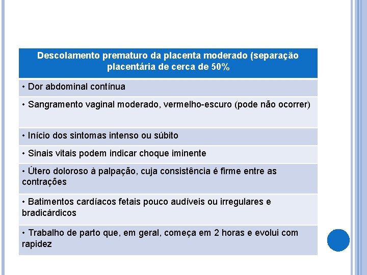 Descolamento prematuro da placenta moderado (separação placentária de cerca de 50% • Dor abdominal