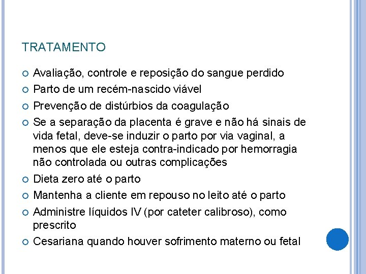 TRATAMENTO Avaliação, controle e reposição do sangue perdido Parto de um recém-nascido viável Prevenção