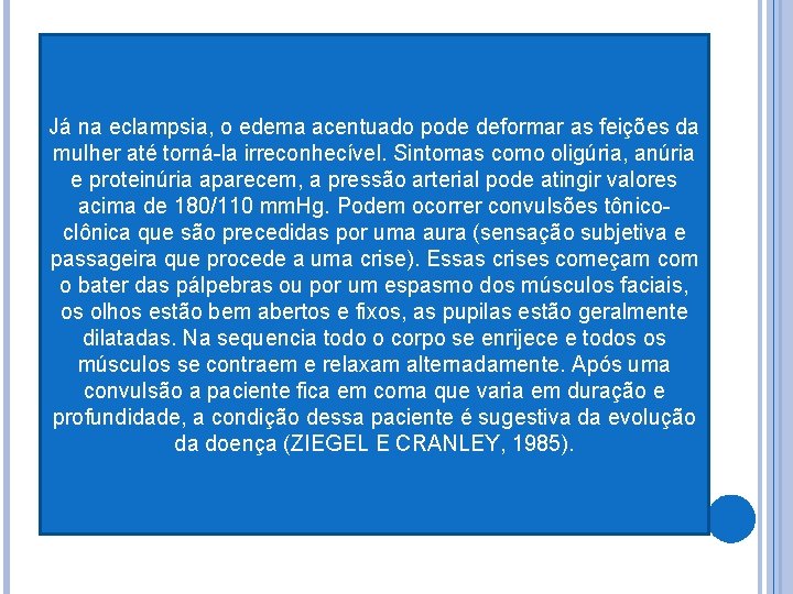 Já na eclampsia, o edema acentuado pode deformar as feições da mulher até torná-la