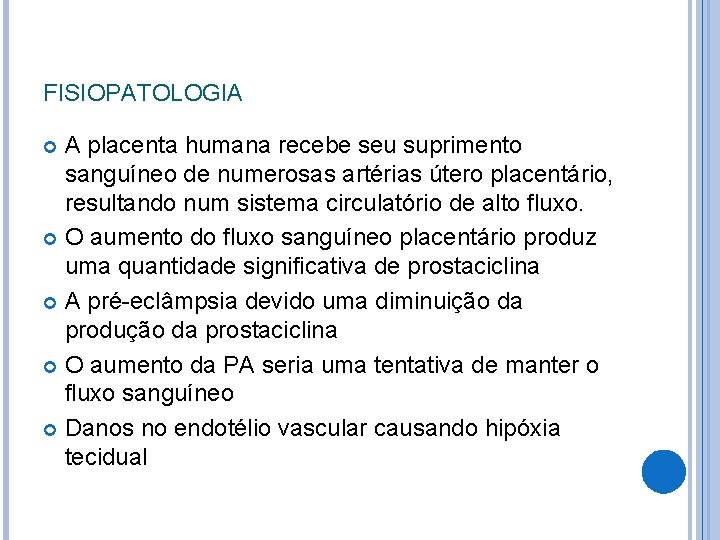 FISIOPATOLOGIA A placenta humana recebe seu suprimento sanguíneo de numerosas artérias útero placentário, resultando