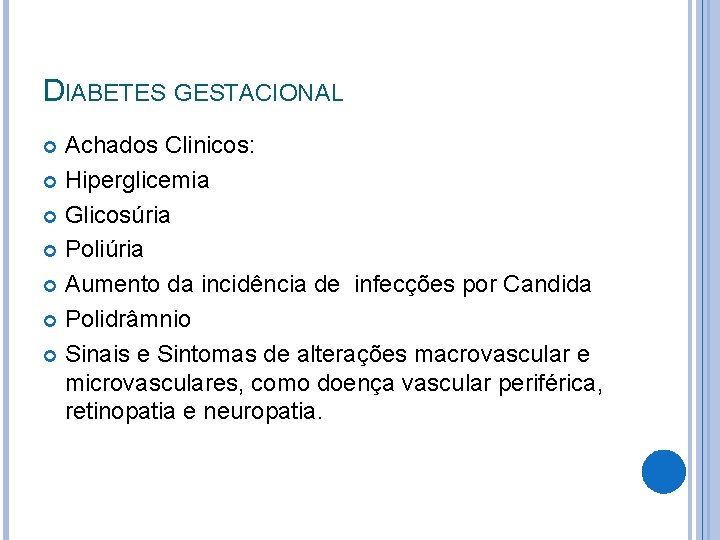 DIABETES GESTACIONAL Achados Clinicos: Hiperglicemia Glicosúria Poliúria Aumento da incidência de infecções por Candida