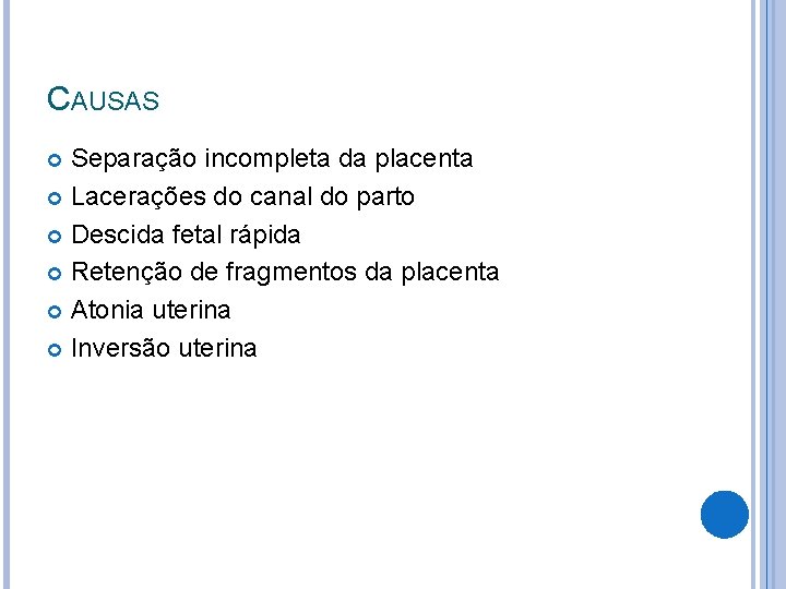 CAUSAS Separação incompleta da placenta Lacerações do canal do parto Descida fetal rápida Retenção