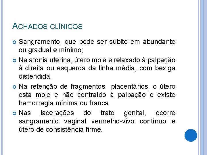 ACHADOS CLÍNICOS Sangramento, que pode ser súbito em abundante ou gradual e mínimo; Na