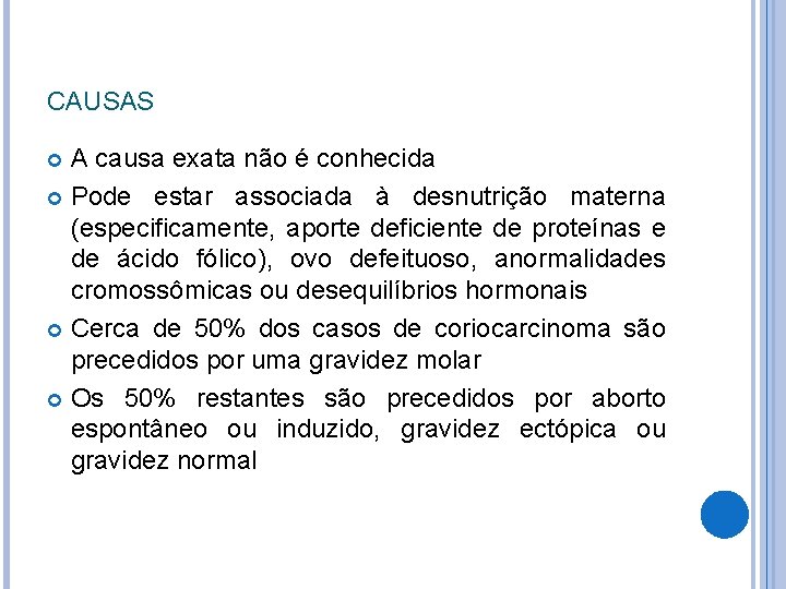 CAUSAS A causa exata não é conhecida Pode estar associada à desnutrição materna (especificamente,