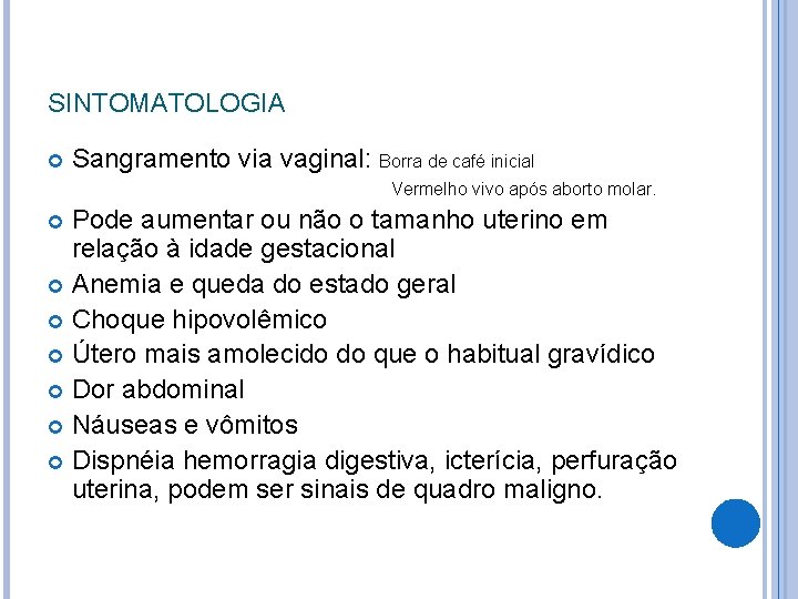 SINTOMATOLOGIA Sangramento via vaginal: Borra de café inicial Vermelho vivo após aborto molar. Pode