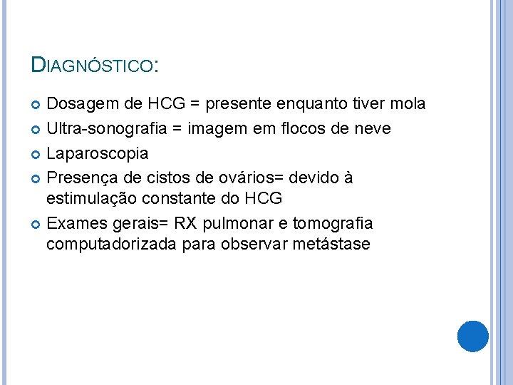 DIAGNÓSTICO: Dosagem de HCG = presente enquanto tiver mola Ultra-sonografia = imagem em flocos