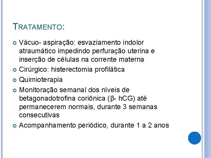 TRATAMENTO: Vácuo- aspiração: esvaziamento indolor atraumático impedindo perfuração uterina e inserção de células na