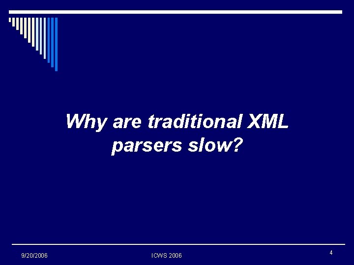 Why are traditional XML parsers slow? 9/20/2006 ICWS 2006 4 