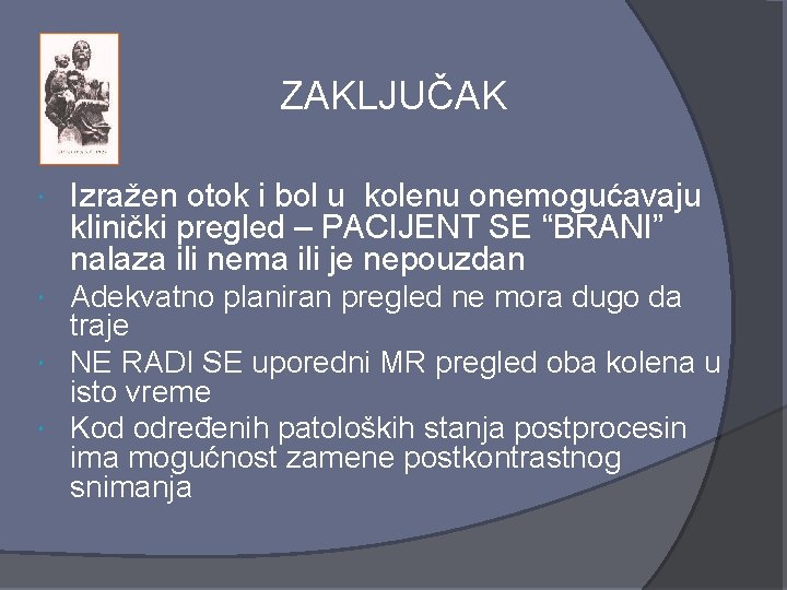 ZAKLJUČAK Izražen otok i bol u kolenu onemogućavaju klinički pregled – PACIJENT SE “BRANI”