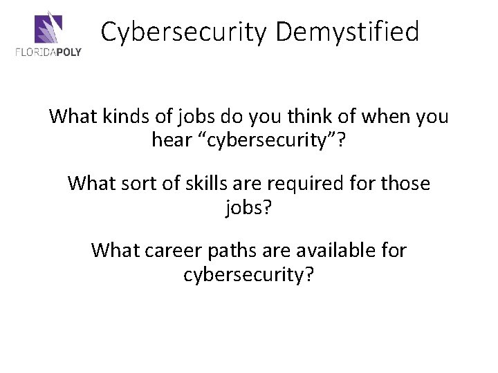 Cybersecurity Demystified What kinds of jobs do you think of when you hear “cybersecurity”?