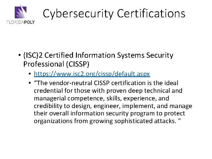 Cybersecurity Certifications • (ISC)2 Certified Information Systems Security Professional (CISSP) • https: //www. isc