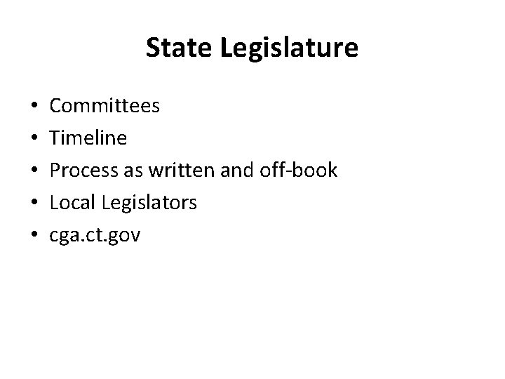 State Legislature • • • Committees Timeline Process as written and off-book Local Legislators