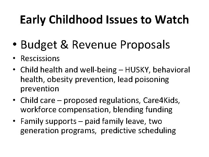 Early Childhood Issues to Watch • Budget & Revenue Proposals • Rescissions • Child