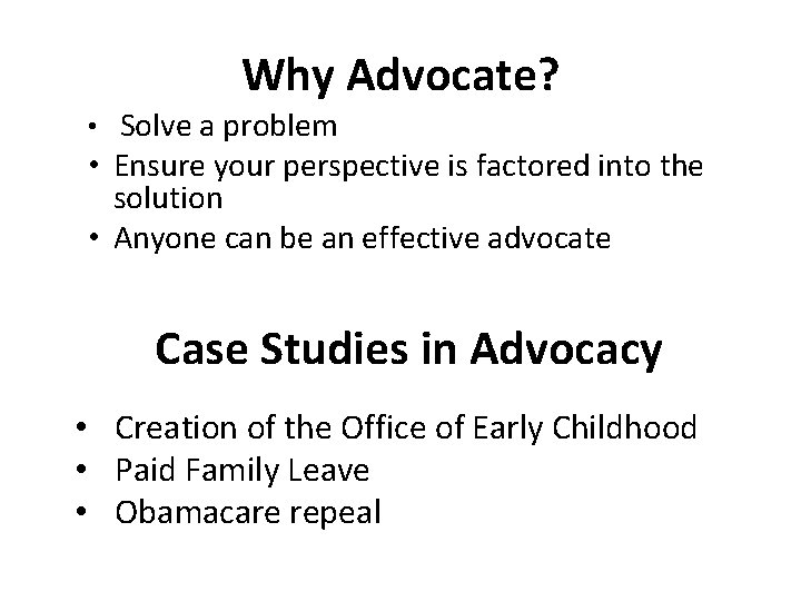 Why Advocate? • Solve a problem • Ensure your perspective is factored into the