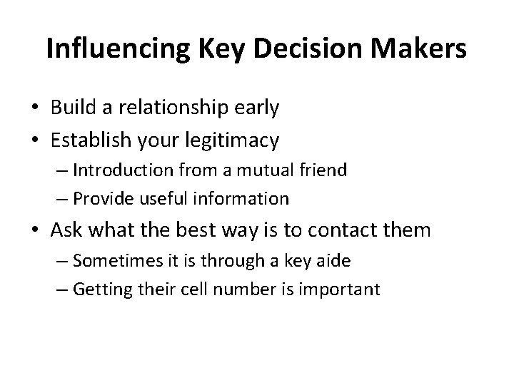 Influencing Key Decision Makers • Build a relationship early • Establish your legitimacy –